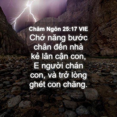 Picture 04 - Châm Ngôn 25:17 VIE - Chớ năng bước chân đến nhà kẻ lân - Bible Verse Picture