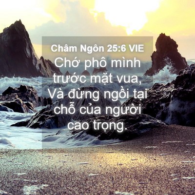 Picture 04 - Châm Ngôn 25:6 VIE - Chớ phô mình trước mặt vua, Và đừng - Bible Verse Picture