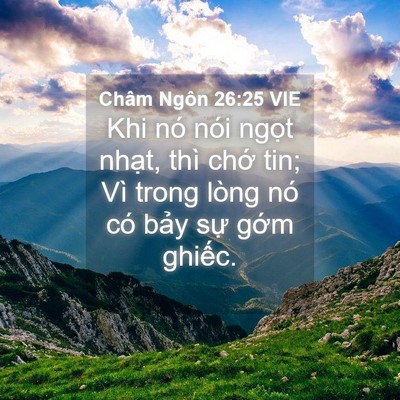 Picture 04 - Châm Ngôn 26:25 VIE - Khi nó nói ngọt nhạt, thì chớ tin; Vì - Bible Verse Picture