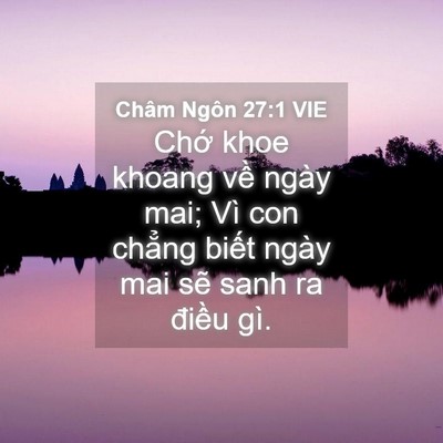 Picture 04 - Châm Ngôn 27:1 VIE - Chớ khoe khoang về ngày mai; Vì con chẳng - Bible Verse Picture