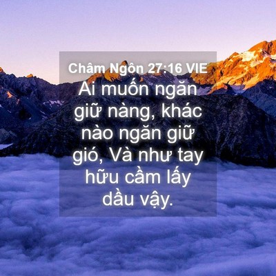 Picture 04 - Châm Ngôn 27:16 VIE - Ai muốn ngăn giữ nàng, khác nào ngăn - Bible Verse Picture