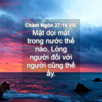 Picture 04 - Châm Ngôn 27:19 VIE - Mặt dọi mặt trong nước thế nào, Lòng - Bible Verse Picture
