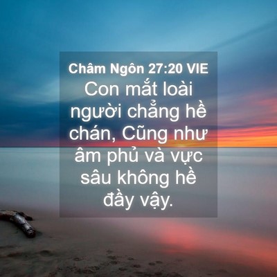 Picture 04 - Châm Ngôn 27:20 VIE - Con mắt loài người chẳng hề chán, - Bible Verse Picture