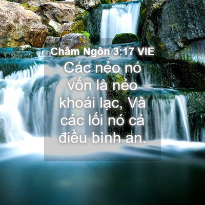 Picture 04 - Châm Ngôn 3:17 VIE - Các nẻo nó vốn là nẻo khoái lạc, Và - Bible Verse Picture