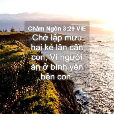 Picture 04 - Châm Ngôn 3:29 VIE - Chớ lập mưu hại kẻ lân cận con, Vì - Bible Verse Picture