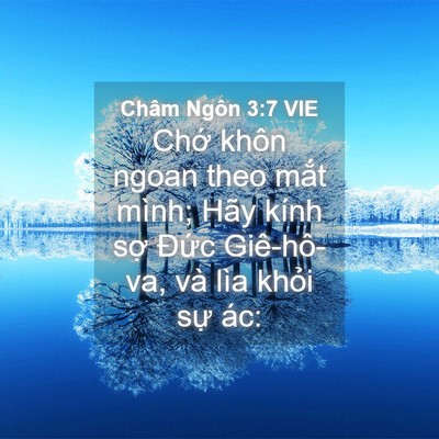 Picture 04 - Châm Ngôn 3:7 VIE - Chớ khôn ngoan theo mắt mình; Hãy kính - Bible Verse Picture