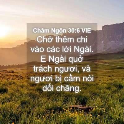 Picture 04 - Châm Ngôn 30:6 VIE - Chớ thêm chi vào các lời Ngài. E Ngài - Bible Verse Picture