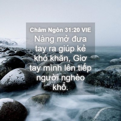 Picture 04 - Châm Ngôn 31:20 VIE - Nàng mở đưa tay ra giúp kẻ khó khăn, - Bible Verse Picture