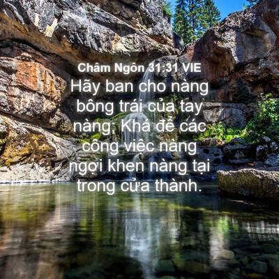 Picture 04 - Châm Ngôn 31:31 VIE - Hãy ban cho nàng bông trái của tay nàng; - Bible Verse Picture