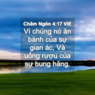 Picture 04 - Châm Ngôn 4:17 VIE - Vì chúng nó ăn bánh của sự gian ác, Và - Bible Verse Picture