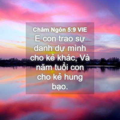Picture 04 - Châm Ngôn 5:9 VIE - E con trao sự danh dự mình cho kẻ khác, - Bible Verse Picture