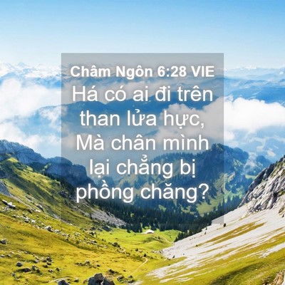 Picture 04 - Châm Ngôn 6:28 VIE - Há có ai đi trên than lửa hực, Mà chân - Bible Verse Picture