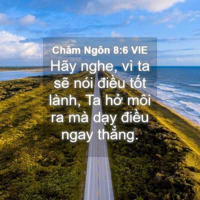 Picture 04 - Châm Ngôn 8:6 VIE - Hãy nghe, vì ta sẽ nói điều tốt lành, - Bible Verse Picture