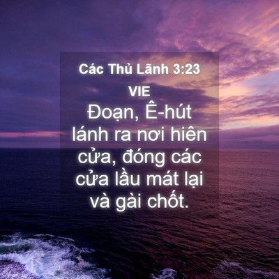 Picture 04 - Các Thủ Lãnh 3:23 VIE - Đoạn, Ê-hút lánh ra nơi hiên cửa, - Bible Verse Picture