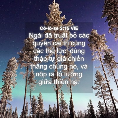 Picture 04 - Cô-lô-se 2:15 VIE - Ngài đã truất bỏ các quyền cai trị - Bible Verse Picture