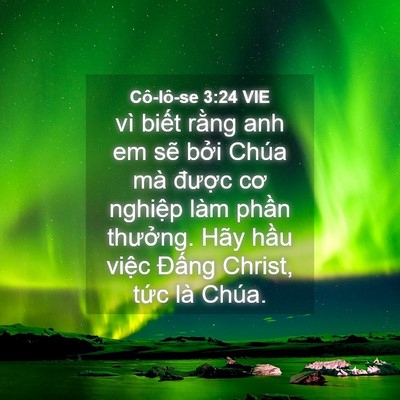 Picture 04 - Cô-lô-se 3:24 VIE - vì biết rằng anh em sẽ bởi Chúa mà - Bible Verse Picture