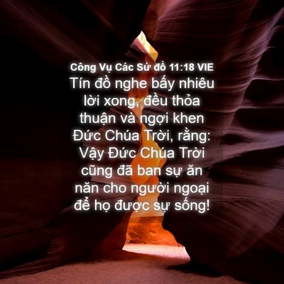 Picture 04 - Công Vụ Các Sứ đồ 11:18 VIE - Tín đồ nghe bấy nhiêu lời xong, đều - Bible Verse Picture