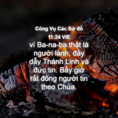 Picture 04 - Công Vụ Các Sứ đồ 11:24 VIE - vì Ba-na-ba thật là người lành, đầy - Bible Verse Picture