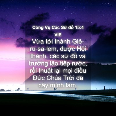 Picture 04 - Công Vụ Các Sứ đồ 15:4 VIE - Vừa tới thành Giê-ru-sa-lem, được Hội - Bible Verse Picture