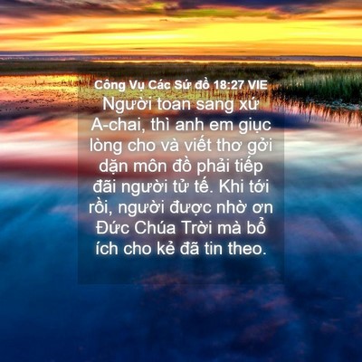Picture 04 - Công Vụ Các Sứ đồ 18:27 VIE - Người toan sang xứ A-chai, thì anh em - Bible Verse Picture