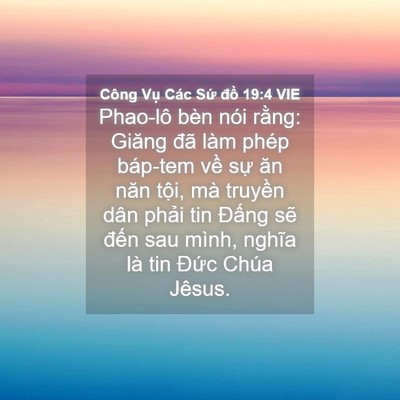 Picture 04 - Công Vụ Các Sứ đồ 19:4 VIE - Phao-lô bèn nói rằng: Giăng đã làm phép - Bible Verse Picture