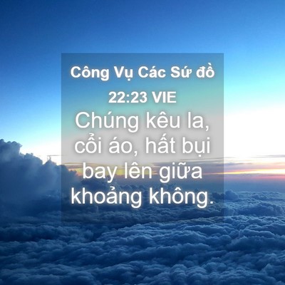 Picture 04 - Công Vụ Các Sứ đồ 22:23 VIE - Chúng kêu la, cổi áo, hất bụi bay lên - Bible Verse Picture