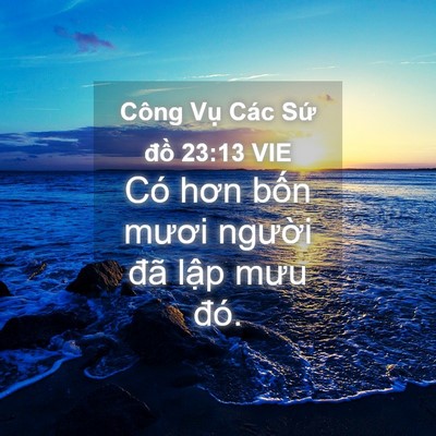 Picture 04 - Công Vụ Các Sứ đồ 23:13 VIE - Có hơn bốn mươi người đã lập mưu - Bible Verse Picture
