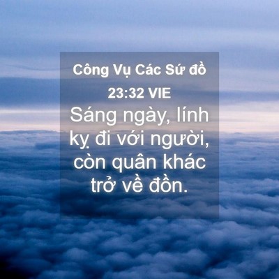 Picture 04 - Công Vụ Các Sứ đồ 23:32 VIE - Sáng ngày, lính kỵ đi với người, còn - Bible Verse Picture