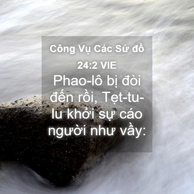 Picture 04 - Công Vụ Các Sứ đồ 24:2 VIE - Phao-lô bị đòi đến rồi, Tẹt-tu-lu - Bible Verse Picture