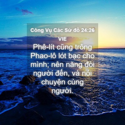 Picture 04 - Công Vụ Các Sứ đồ 24:26 VIE - Phê-lít cũng trông Phao-lô lót bạc cho - Bible Verse Picture