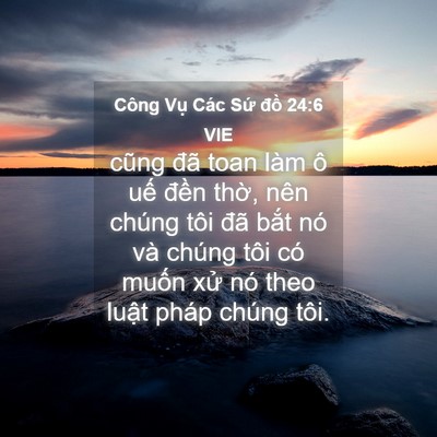 Picture 04 - Công Vụ Các Sứ đồ 24:6 VIE - cũng đã toan làm ô uế đền thờ, nên - Bible Verse Picture