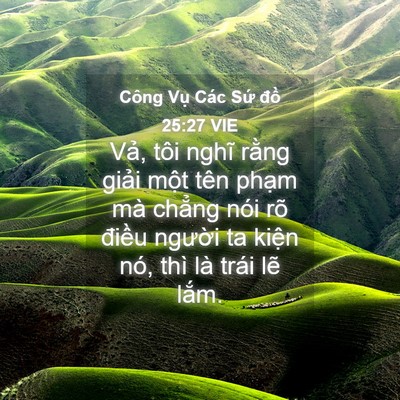 Picture 04 - Công Vụ Các Sứ đồ 25:27 VIE - Vả, tôi nghĩ rằng giải một tên phạm - Bible Verse Picture