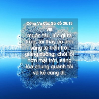 Picture 04 - Công Vụ Các Sứ đồ 26:13 VIE - muôn tâu, lúc giữa trưa, tôi thấy có - Bible Verse Picture