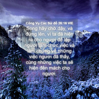 Picture 04 - Công Vụ Các Sứ đồ 26:16 VIE - Song hãy chờ dậy, và đứng lên, vì ta - Bible Verse Picture