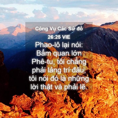 Picture 04 - Công Vụ Các Sứ đồ 26:25 VIE - Phao-lô lại nói: Bẩm quan lớn Phê-tu, - Bible Verse Picture