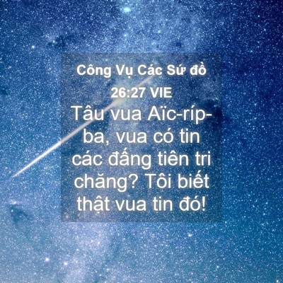 Picture 04 - Công Vụ Các Sứ đồ 26:27 VIE - Tâu vua Aïc-ríp-ba, vua có tin các đấng - Bible Verse Picture