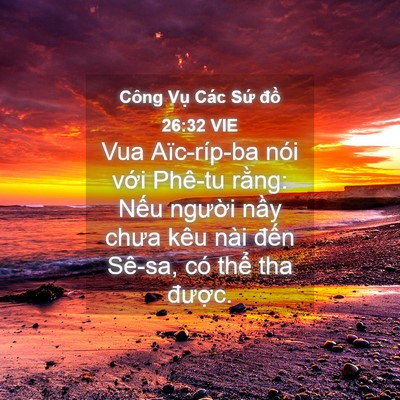 Picture 04 - Công Vụ Các Sứ đồ 26:32 VIE - Vua Aïc-ríp-ba nói với Phê-tu rằng: Nếu - Bible Verse Picture