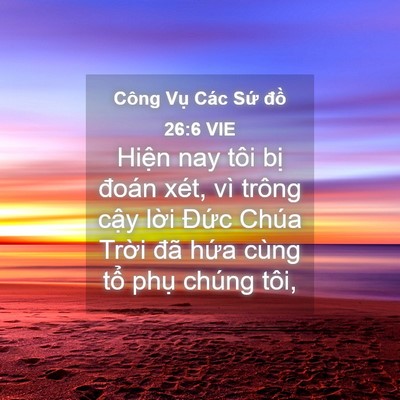 Picture 04 - Công Vụ Các Sứ đồ 26:6 VIE - Hiện nay tôi bị đoán xét, vì trông - Bible Verse Picture