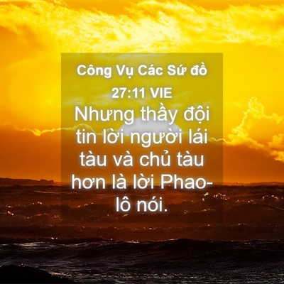 Picture 04 - Công Vụ Các Sứ đồ 27:11 VIE - Nhưng thầy đội tin lời người lái tàu - Bible Verse Picture