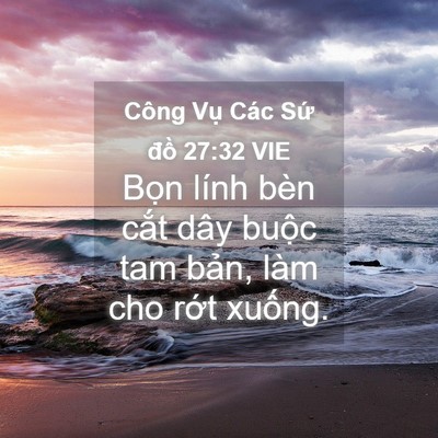 Picture 04 - Công Vụ Các Sứ đồ 27:32 VIE - Bọn lính bèn cắt dây buộc tam bản, - Bible Verse Picture