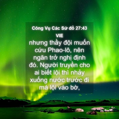 Picture 04 - Công Vụ Các Sứ đồ 27:43 VIE - nhưng thầy đội muốn cứu Phao-lô, nên - Bible Verse Picture