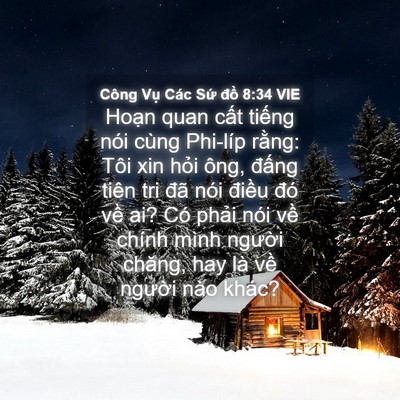 Picture 04 - Công Vụ Các Sứ đồ 8:34 VIE - Hoạn quan cất tiếng nói cùng Phi-líp - Bible Verse Picture