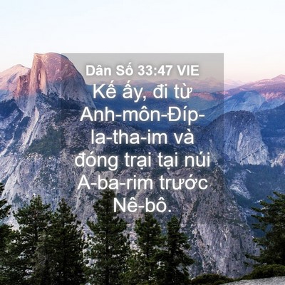 Picture 04 - Dân Số 33:47 VIE - Kế ấy, đi từ Anh-môn-Đíp-la-tha-im và - Bible Verse Picture