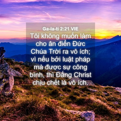 Picture 04 - Ga-la-ti 2:21 VIE - Tôi không muốn làm cho ân điển Đức - Bible Verse Picture