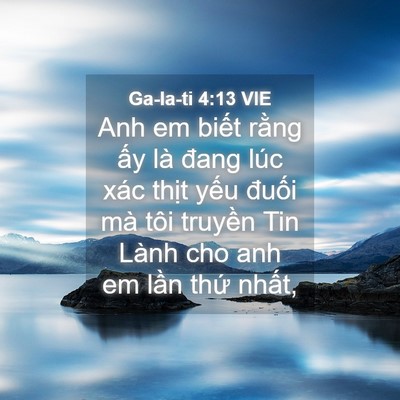 Picture 04 - Ga-la-ti 4:13 VIE - Anh em biết rằng ấy là đang lúc xác - Bible Verse Picture