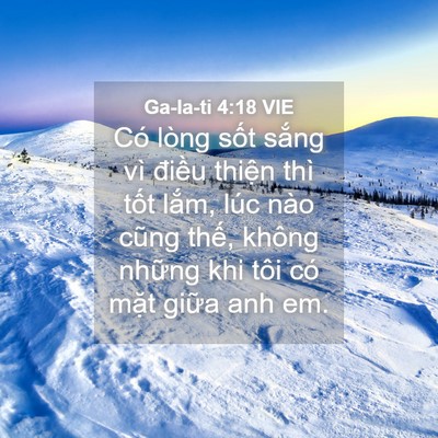 Picture 04 - Ga-la-ti 4:18 VIE - Có lòng sốt sắng vì điều thiện thì - Bible Verse Picture