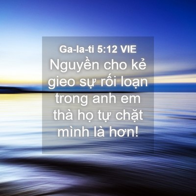 Picture 04 - Ga-la-ti 5:12 VIE - Nguyền cho kẻ gieo sự rối loạn trong - Bible Verse Picture