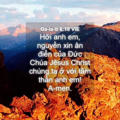 Picture 04 - Ga-la-ti 6:18 VIE - Hỡi anh em, nguyền xin ân điển của - Bible Verse Picture