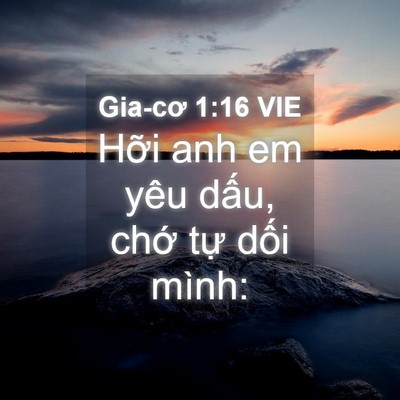 Picture 04 - Gia-cơ 1:16 VIE - Hỡi anh em yêu dấu, chớ tự dối - Bible Verse Picture