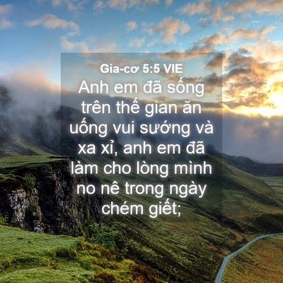 Picture 04 - Gia-cơ 5:5 VIE - Anh em đã sống trên thế gian ăn uống - Bible Verse Picture